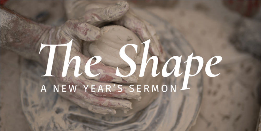 The Shape: A New Year\'s Sermon